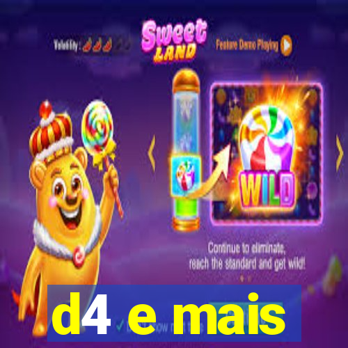 d4 e mais